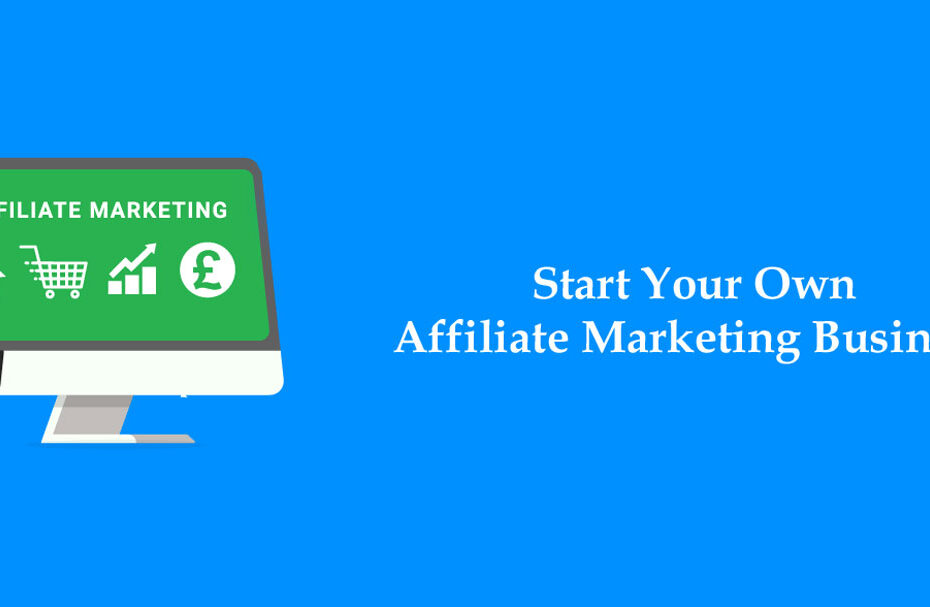 Start Your Own Affiliate Marketing Business