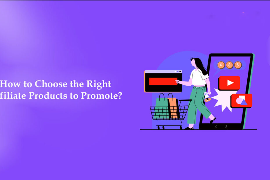 How to Choose the Right Affiliate Products to Promote