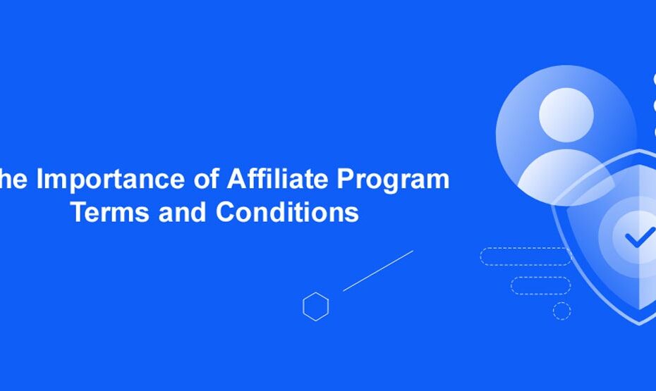 The Importance of Affiliate Program Terms and Conditions