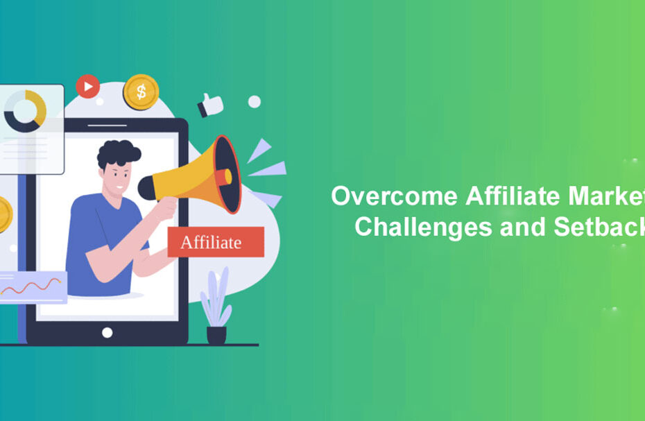 Overcome Affiliate Marketing Challenges and Setbacks