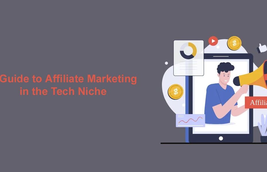 A Guide to Affiliate Marketing in the Tech Niche